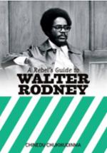 C Chukwudinma: A Rebels Guide to Walter Rodney