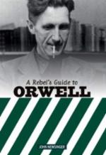 John Newsinger: A Rebels Guide to George Orwell