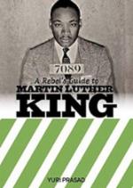 Yuri Prasad: A Rebels Guide To Martin Luther King