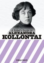 Emma Davis:A Rebels guide to Alexandra Kolllontai